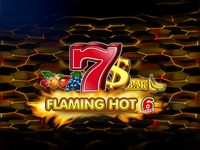 Flaming Hot 6 Reels