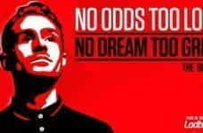 No odds too long, no dream too great. The Believer.