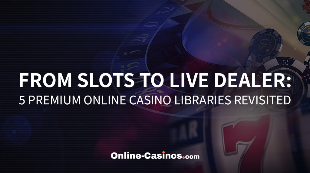 Casino Picture with the Text "From Slots to Live Dealer: 5 Premium Online Casino Libraries Revisited"