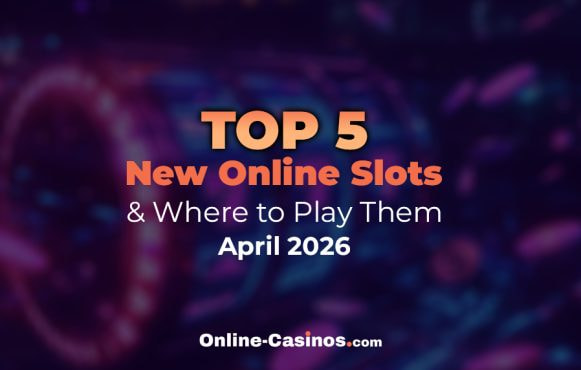 Our Pick of the Top 5 New Online Slots in April 2026