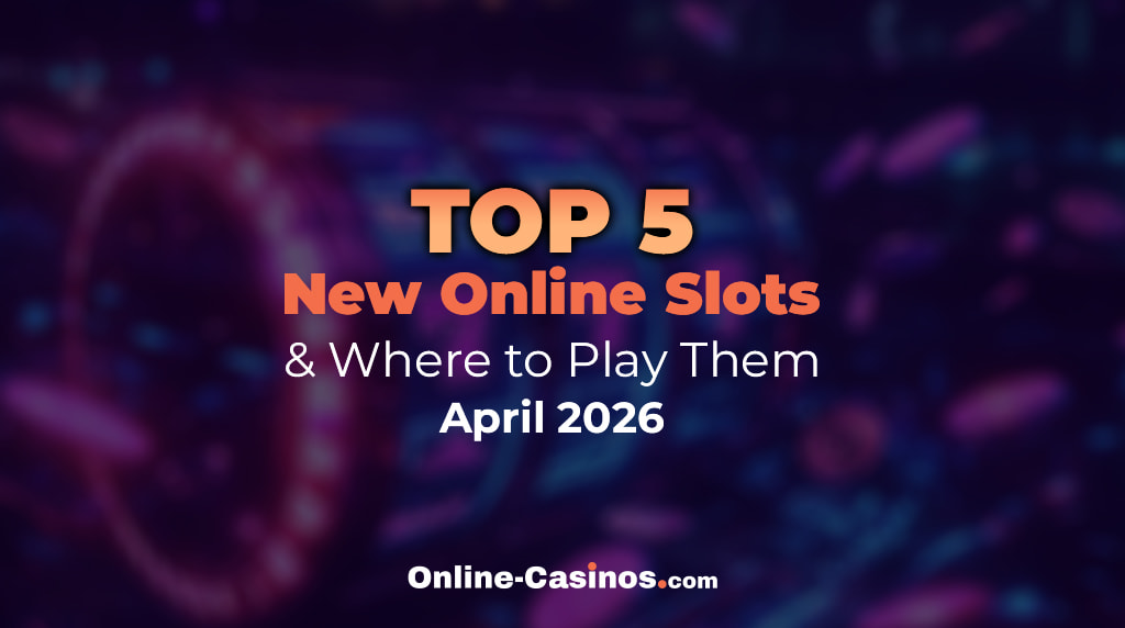 Our Pick of the Top 5 New Online Slots in April 2026