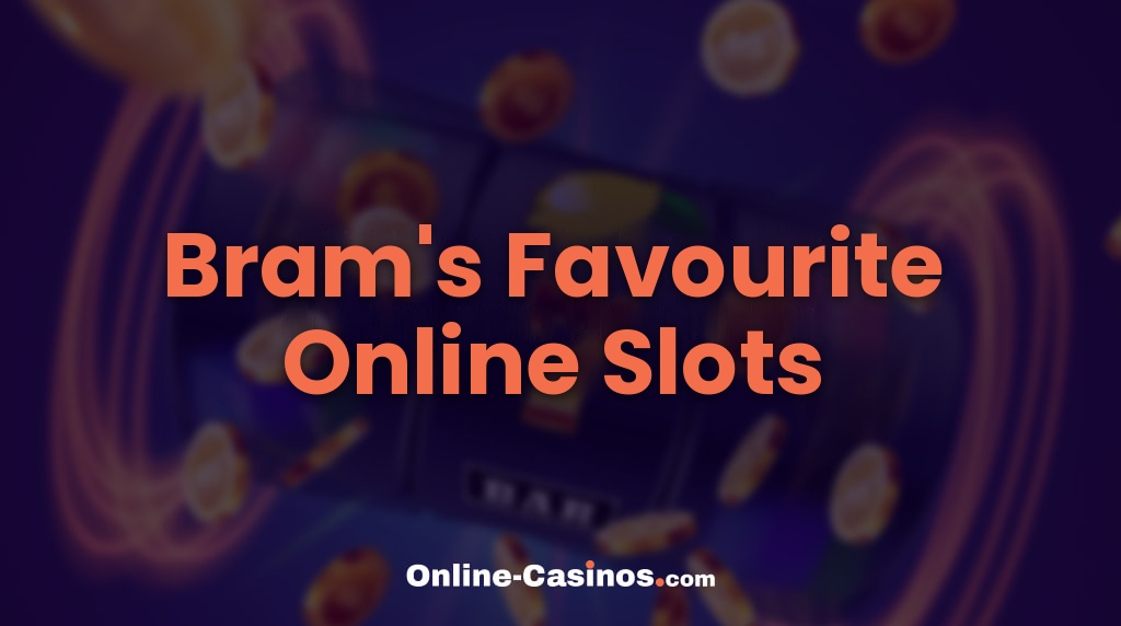 Bram's Favourite Online Slots — 5 that still stand out